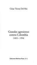 Cover of: Grandes agresiones contra Colombia by César Torres del Río, César Torres del Río