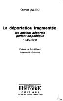 Cover of: La déportation fragmentée: les anciens déportés parlent de politique, 1945-1980
