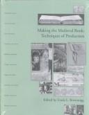 Cover of: Making the medieval book: techniques of production : proceedings of the Fourth Conference of the Seminar in the History of the Book to 1500, Oxford, July 1992