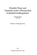 Cover of: Fürstlich Thurn und Taxissches Archiv Obermarchtal, Grafschaft Friedberg-Scheer: Urkundenregesten 1304-1802