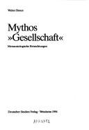 Cover of: Mythos "Gesellschaft" by Braun, Walter