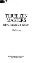 Cover of: Three zen masters: Ikkyū, Hakuin, and Ryōkan