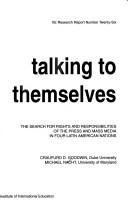 Cover of: Talking to themselves: the search for rights and responsibilities of the press and mass media in four Latin American nations