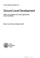 Cover of: Ground level development: NGOs, co-operatives and local organizations in the Third World