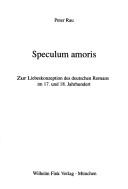 Cover of: Speculum amoris: zur Liebeskonzeption des deutschen Romans im 17. und 18. Jahrhundert