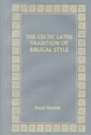 Cover of: The Celtic Latin tradition of biblical style by D. R. Howlett
