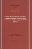 Cover of: L' Ordre de Saint-Jean-de Jérusalem, l'Empire ottoman et la Méditerranée orientale entre les deux sièges de Rhodes, 1480-1522