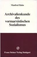Cover of: Archivalienkunde des vormarxistischen Sozialismus by Manfred Hahn