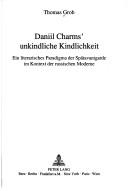 Daniil Charms' unkindliche Kindlichkeit by Thomas Grob