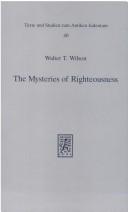 Cover of: The mysteries of righteousness: the literary composition and genre of the Sentences of Pseudo-Phocylides