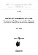 Cover of: Auf den Spuren des Heiligen Gral: die gemeinsame Vorlage im pyrenäischen Geheimcode von Chrétien de Troyes und Wolfram von Eschenbach  : neue Version