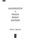 Auslandsdeutsche in Paraguay, Brasilien, Argentinien by Günther J. Bergmann