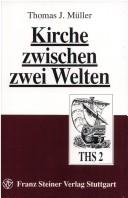 Cover of: Kirche zwischen zwei Welten: die Obrigkeitsproblematik bei Heinrich Melchior Mühlenberg und die Kirchengründung der deutschen Lutheraner in Pennsylvania
