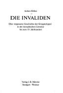 Cover of: Die Invaliden: die vergessene Geschichte der Kriegskrüppel in der europäischen Literatur bis zum 19. Jahrhundert