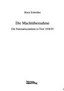 Cover of: Die Machtübernahme: die Nationalsozialisten in Tirol 1938-39