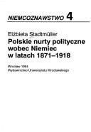 Cover of: Polskie nurty polityczne wobec Niemiec w latach 1871-1918