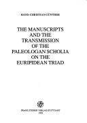 Cover of: The manuscripts and the transmission of the Paleologan scholia on the Euripidean triad