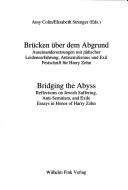 Cover of: Brücken über dem Abgrund: Auseinandersetzungen mit jüdischer Leidenserfahrung, Antisemitismus und Exil : Festschrift für Harry Zohn = Bridging the abyss : reflections on Jewish suffering, anti-semitism, and exile : essays in honor of Harry Zohn