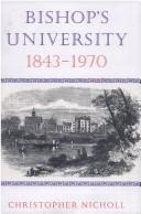 Cover of: Bishop's University, 1843-1970 by Christopher Nicholl