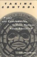 Cover of: Taking control: power and contradiction in First Nations adult education