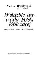 W służbie wywiadu Polski Walczącej by Andrzej Ropelewski