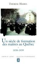 Cover of: Un siècle de formation des maîtres au Québec by Thérèse Hamel