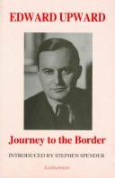 Cover of: Journey to the border by Edward Upward, Edward Upward