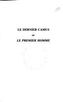 Cover of: Le dernier Camus, ou, Le premier homme