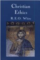 Cover of: Christian ethics by R. E. O. White