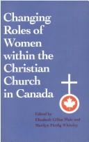 Changing Roles of Women within the Christian Church in Canada by Elizabeth Gillan Muir, Marilyn Färdig Whiteley