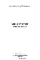 Cover of: Ville et port, XVIIIe-XXe siècles