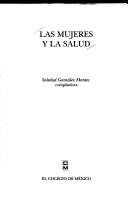 Cover of: Las mujeres y la salud by Soledad González Montes, compiladora.