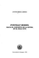 Cover of: Fustigat mores: hacia el concepto de la sátira en el siglo XVII