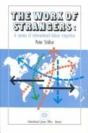 Cover of: The work of strangers: a survey of international labour migration