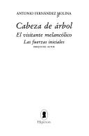 Cover of: Cabeza de árbol: El visitante melancólico ; Las fuerzas iniciales