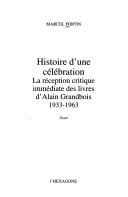 Cover of: Histoire d'une célébration: la réception critique immédiate des livres d'Alain Grandbois, 1933-1963 : essai