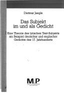 Cover of: Das Subjekt im und als Gedicht: eine Theorie des lyrischen Text-Subjekts am Beispiel deutscher und englischer Gedichte des 17. Jahrhunderts