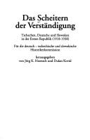 Cover of: Das Scheitern der Verständigung: Tschechen, Deutsche und Slowaken in der Ersten Republik (1918-1938)
