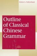 Outline of Classical Chinese Grammar by Edwin G. Pulleyblank