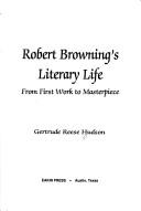 Cover of: Robert Browning's literary life: from first work to masterpiece