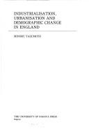 Industrialisation, urbanisation and demographic change in England by Minoru Yasumoto