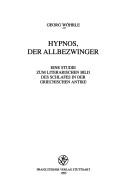 Cover of: Hypnos, der Allbezwinger: eine Studie zum literarischen Bild des Schlafes in der griechischen Antike