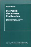 Cover of: Die Politik der latenten Proliferation by Roland Kollert