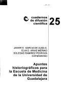 Apuntes historiográficos para la Escuela de Medicina de la Universidad de Guadalajara by Elva D. Arias