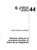 Cover of: América Latina en la economía mundial: el futuro de su integración