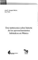 Dos testimonios sobre historia de los aprovechamientos hidráulicos en México by José P. Arreguín Mañón