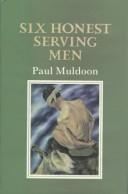 Cover of: Six honest serving men by Paul Muldoon