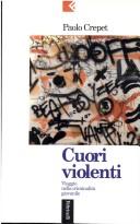 Cover of: Cuori violenti: viaggio nella criminalità giovanile