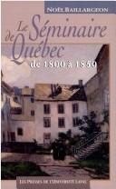 Cover of: Le Séminaire de Québec de 1800 à 1850 by Noël Baillargeon