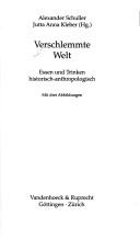 Cover of: Verschlemmte Welt: Essen und Trinken historisch-anthropologisch